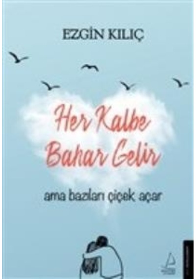 Her Kalbe Bahar Gelir Ama Bazıları Çiçek  Açar