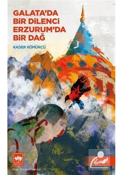Galata'da Bir Dilenci Erzurum'da Bir Dağ / Kader Kömürcü