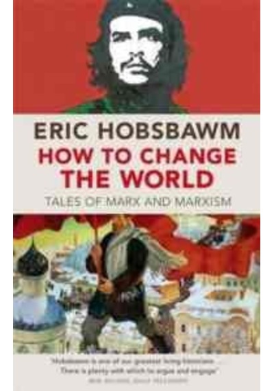 How To Change The World: Tales of Marx and Marxism - Eric Hobsbawn - Abacus Paperback
