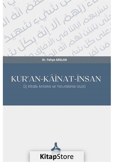 Kur'an - Kainat-İnsan - Üç Kitabı Anlama ve Yorumlama Usülü - Yahya Arslan - Sonçağ Yayınları