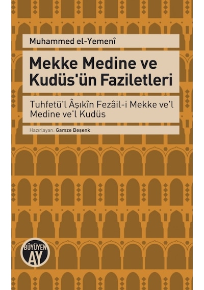 Mekke Medine ve Kudüs'ün Faziletleri - Muhammed El-Yemeni - Büyüyenay Yayınları