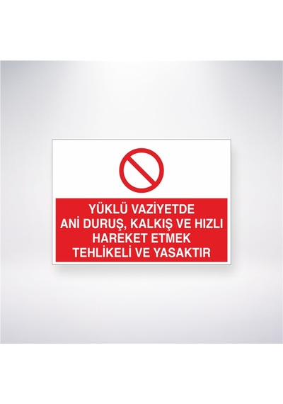 Yüklü Vaziyette Ani Duruş, Kalkış Ve Hızlı Hareket Etmek Yasaktır 21x28 Arkası Yapışkanlı Sticker