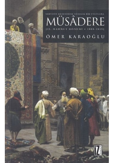 Müsadere -2.Mahmut Dönemi 1808 -1839  - Ömer Karaoğlu  - İz Yayıncılık