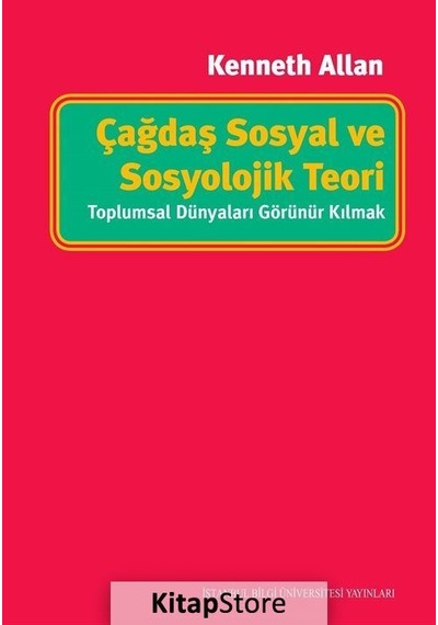 Çağdaş Sosyal ve Sosyolojik Teori: Toplumsal Dünyaları Görünür...
