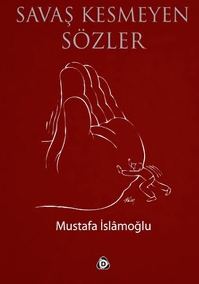 Savaş Kesmeyen Sözler  - Mustafa İslamoğlu  - Düşün Yayınları