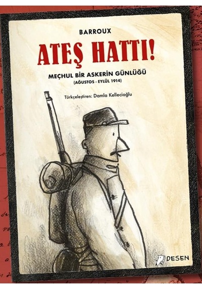 Ateş Hattı!-Meçhul Bir Askerin Günlüğü - Barroux - Desen Yayınları