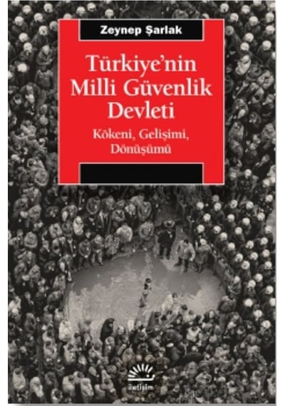 Türkiye'nin Milli Güvenlik Devleti - Kökeni Gelişimi Dönüşümü - Zeynep Şarlak - İletişim Yayınları