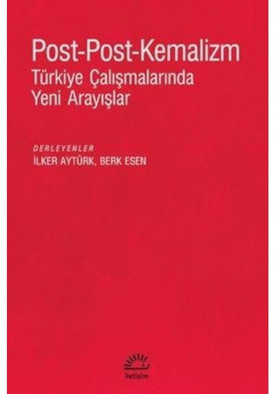 Post-Post-Kemalizm: Türkiye Çalışmalarında Yeni Arayışlar
