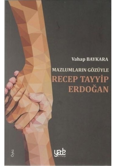 Mazlumların Gözüyle Recep Tayyip Erdoğan - Vahap Baykara - Yade Kitap