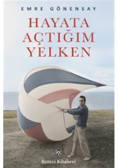 Hayata Açtığım Yelken / Emre Gönensay