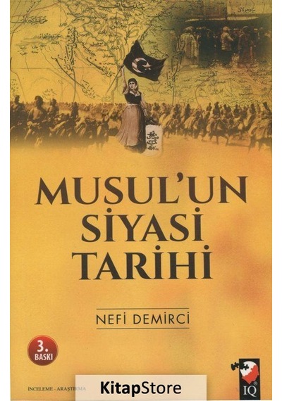 Musul'un Siyasi Tarihi - Nefi Demirci - IQ Kültür Sanat Yayıncılık