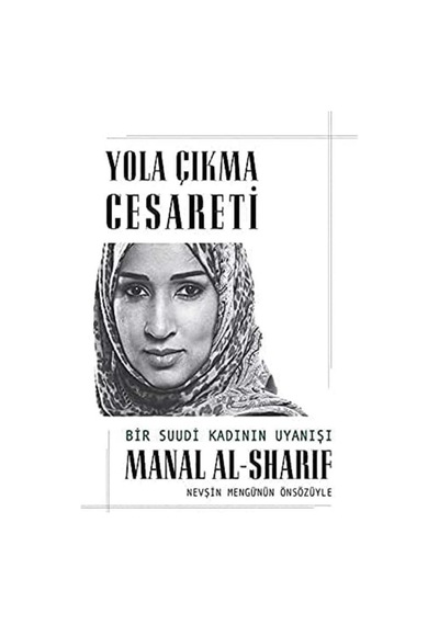 Yola Çıkma Cesareti: Bir Suudi Kadının Uyanışı - Manal Alsharif 1.baskı