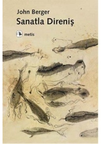 Sanatla Direniş - John Berger - Metis Yayınları