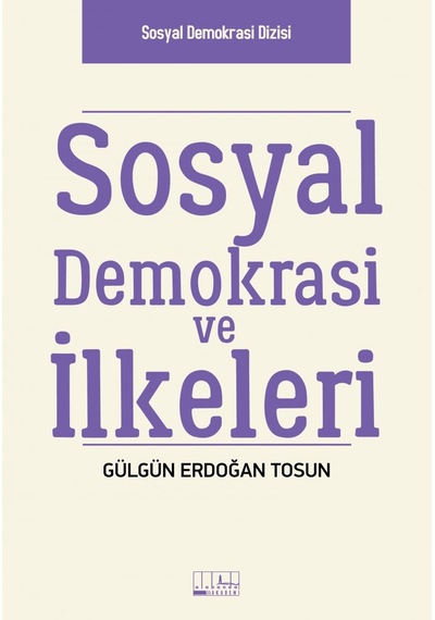 Sosyal Demokrasi ve İlkeleri - Gülgün Erdoğan Tosun - Alabanda