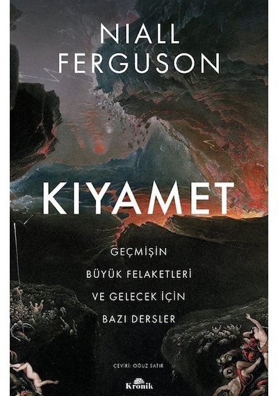 Kıyamet-Geçmişin Büyük Felaketleri ve Gelecek İçin Bazı Dersler - Niall Ferguson - Kronik Kitap