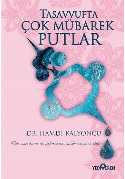 Tasavvufta Çok Mübarek Putlar - Hamdi Kalyoncu - Yediveren Yayınları
