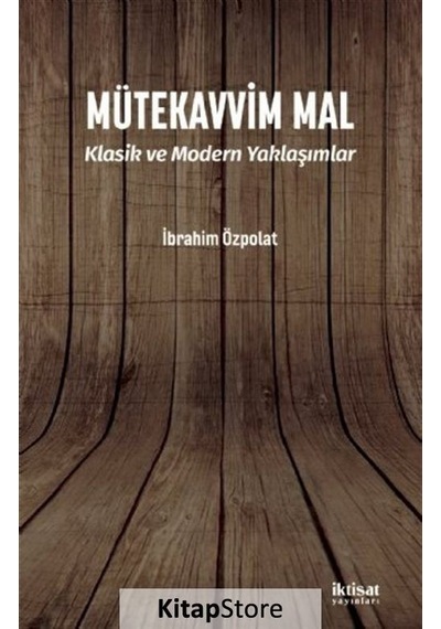 Mütekavvim Mal - Klasik ve Modern Yaklaşımlar - İbrahim Özpolat - İktisat Yayınları