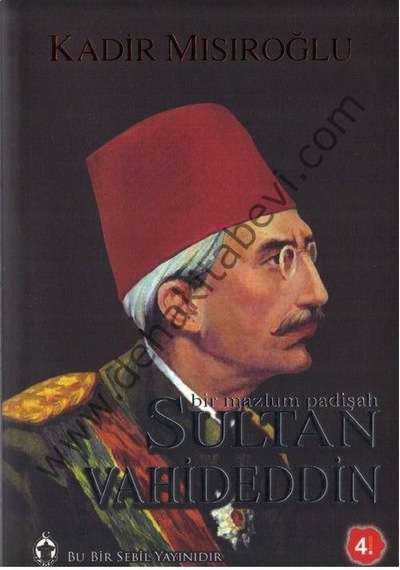 Bir Mazlum Padişah Sultan Vahdettin - Kadir Mısıroğlu