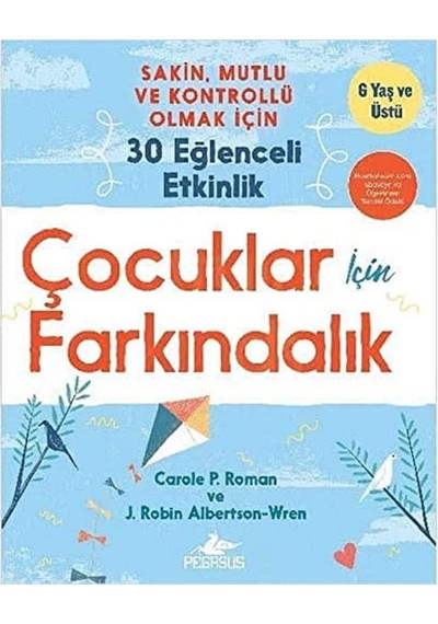 Çocuklar İçin Farkındalık: Sakin, Mutlu Ve Kontrollü Olmak İçin 30 Eğlenceli Etkinlik - 6 Yaş Ve Üstü