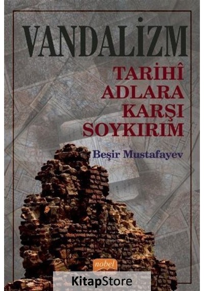 Vandalizm - Tarihi Adlara Karşı Soykırım - Beşir Mustafayev - Nobel Bilimsel Eserler