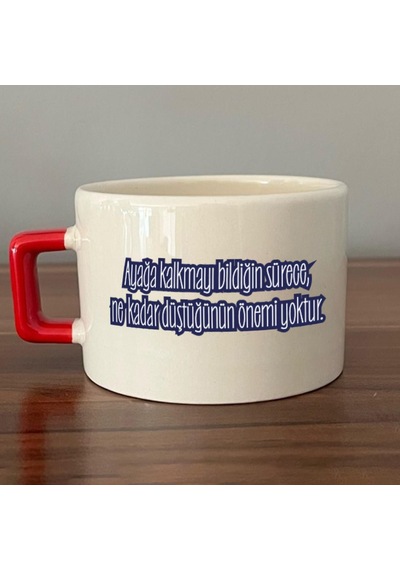 Ayağa Kalkmayı Bildiğin Sürece Renksiz Baskılı Kırmızı Kulplu C Fincan