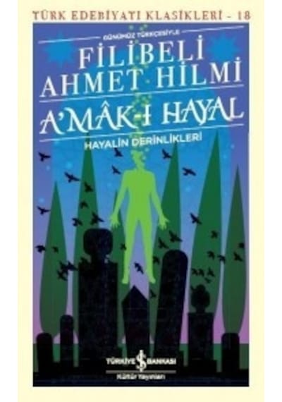 Günümüz Türkçesiyle Amak-ı Hayal-Hayalin Derinlikleri - Şehbenderzade Filibeli Ahmed Hilmi - İş Bankası Kültür Yayınları