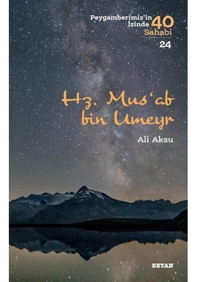 Mus'ab bin Umeyr-Peygamberimiz'in İzinde 40 Sahabi 24 - Ali Aksu - Beyan Yayınları