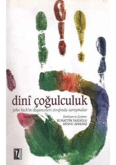 Dini Çoğulculuk John Hick'in Düşünceleri Etrafında Tartışmalar  - Keith E. Johnson  - İz Yayıncılık