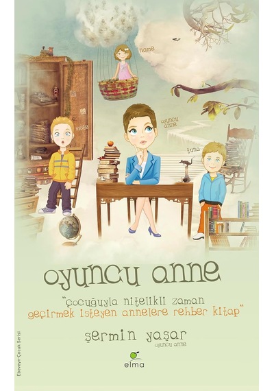 Oyuncu Anne: Çocuğuyla Nitelikli Zaman Geçirmek İsteyen Annelere Rehber Kitap