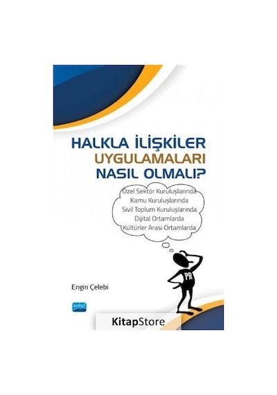 Halkla İlişkiler Uygulamaları Nasıl Olmalı? - Engin Çelebi - Nobel Akademik Yayıncılık