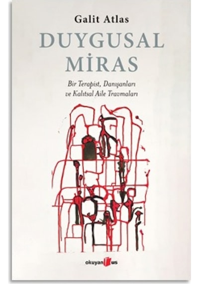 Duygusal Miras - Bir Terapist Danışanları ve Kalıtsal Aile Travmaları - Galit Atlas - Okuyan Us Yayınları