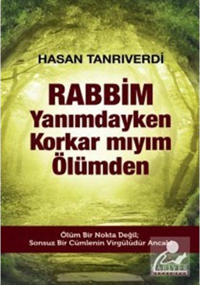 Rabbim Yanımdayken Korkar mıyım Ölümden - Hasan Tanrıverdi - Kariyer Yayınları