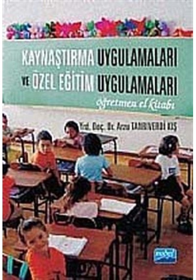Kaynaştırma Uygulamaları ve Özel Eğitim Uygulamaları Öğretmen El Kitabı  -  Arzu Tanrıverdi Kış  -  Nobel Akademik Yayıncılık