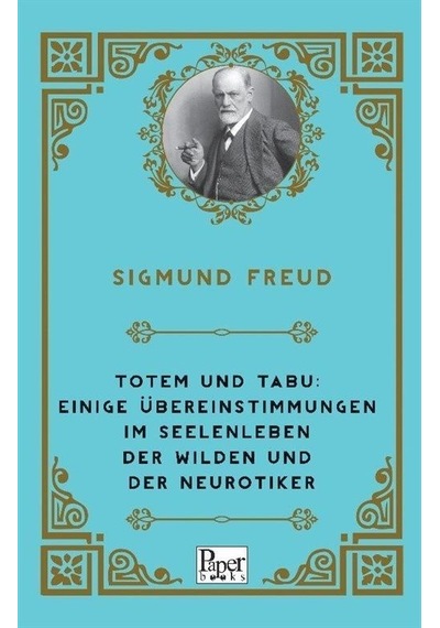 Totem und Tabu: Einige Übereinstimmungen im Seelenleben der Wilden und der Neurotiker - Sigmund Freud - Paper Books
