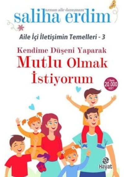 Kendime Düşeni Yaparak Mutlu Olmak İstiyorum - Aile İçi İletişimin Temelleri 3 - Saliha Erdim - Hayat Yayıncılık