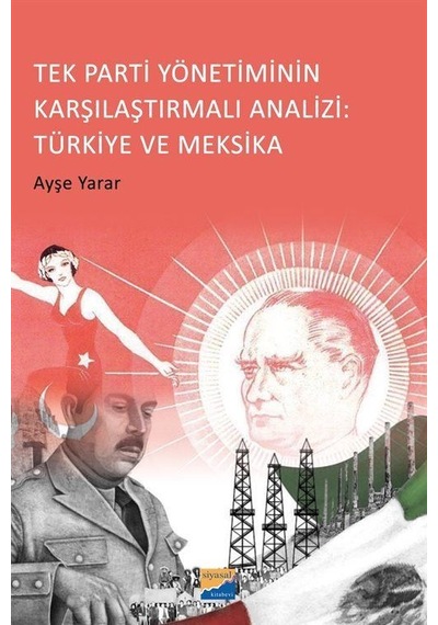 Tek Parti Yönetiminin Karşılaştırmalı Analizi: Türkiye ve Meksika - Ayşe Yarar - Siyasal Kitabevi