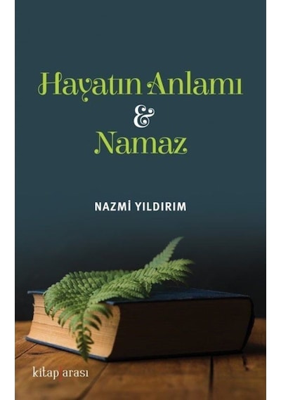 Hayatın Anlamı ve Namaz - Nazmi Yıldırım - Kitap Arası