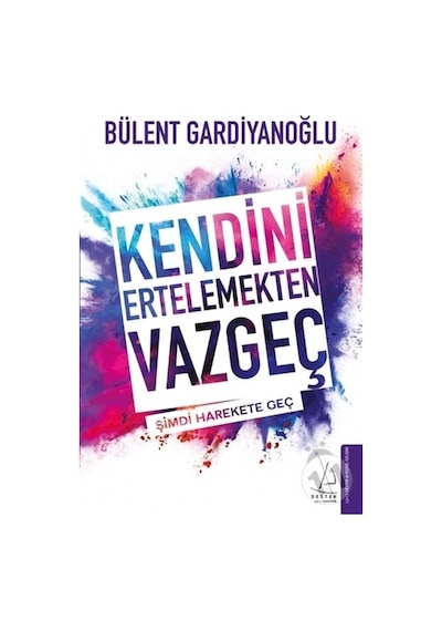 Kendini Ertelemekten Vazgeç - Bülent  Gardiyanoğlu