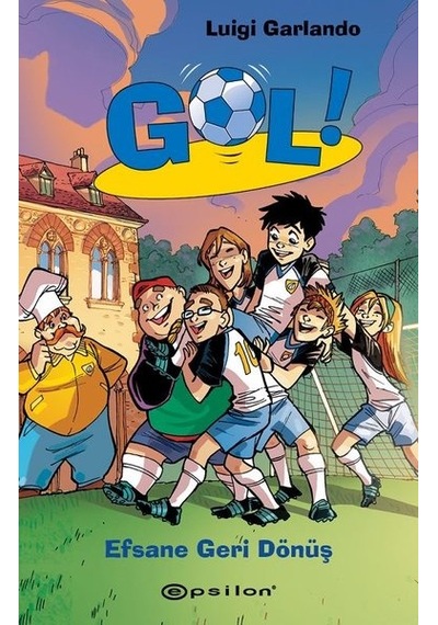 Gol!-Efsane Geri Dönüş - Luigi Garlando - Epsilon Yayınevi