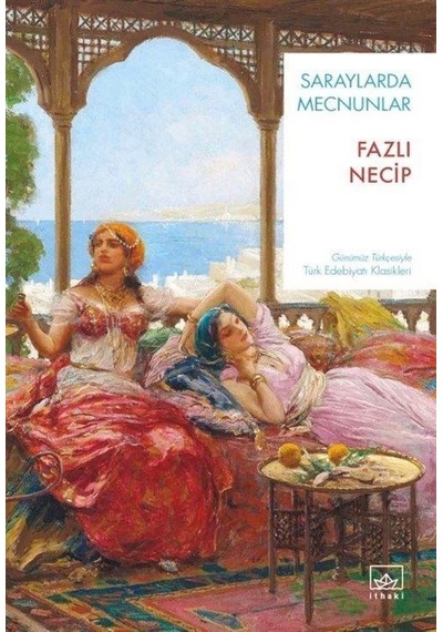 Saraylarda Mecnunlar - Günümüz Türkçesiyle Türk Edebiyatı Klasikleri - Fazlı Necip - İthaki Yayınları