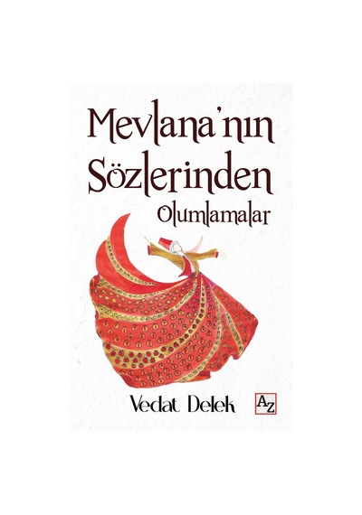 Mevlana'nın Sözlerinden Olumlamalar - Vedat Delek - Az Kitap