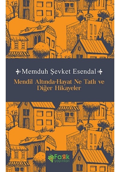 Mendil Altında - Hayat Ne Tatlı ve Diğer Hikayeler - Memduh Şevket Esendal - Fark Yayınları