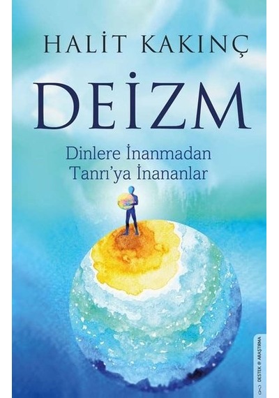 Deizm - Dinlere İnanmadan Tanrı'ya İnananlar - Halit Kakınç - Destek Yayınları