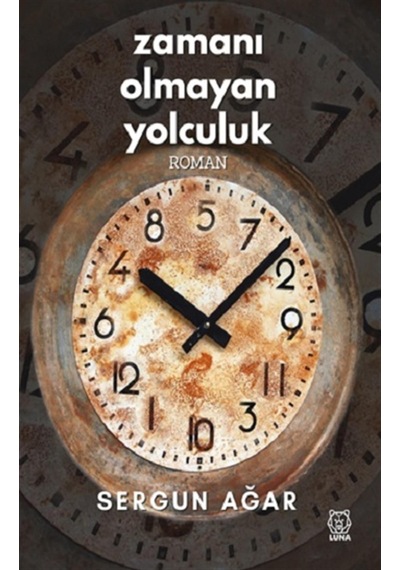 Zamanı Olmayan Yolculuk - Sergun Ağar - Luna Yayınları