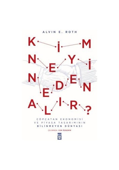 Kim Neyi Neden Alır? - Alvin E. Roth - Timaş Yayınları