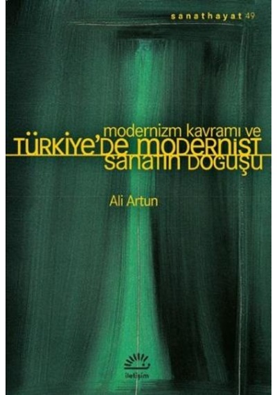 Modernizm Kavramı ve Türkiye'de Modernist Sanatın Doğuşu  -  Ali Artun  -  İletişim Yayınları
