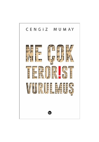 Ne Çok Terörist Vurulmuş - Cengiz Mumay - La Kitap