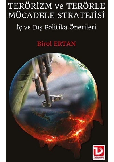Terörizm ve Terörle Mücadele Stratejisi - İç ve Dış Politika Önerileri - Birol Ertan - Toplumsal Dönüşüm Yayınları