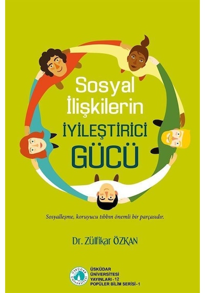 Sosyal İlişkilerin İyileştirici Gücü / Dr. Zülfikar Özkan