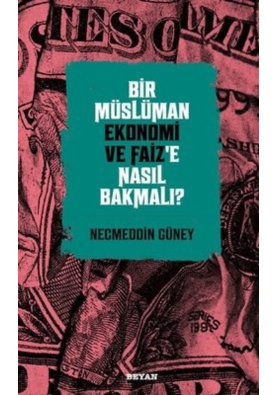 Bir Müslüman Ekonomi ve Faiz'e Nasıl Bakmalı? - Necmeddin Güney - Beyan Yayınları